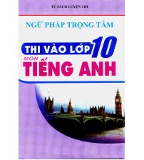 Ngữ pháp trọng tâm thi vào lớp 10 môn tiếng anh