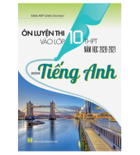 Ôn Luyện Thi Vào Lớp 10 THPT Năm Học 2020 - 2021 Môn Tiếng Anh