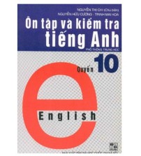 Ôn Tập Và Kiểm Tra Tiếng Anh Quyển 10 - Nguyễn Thị Chi