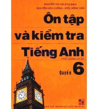 Ôn Tập Và Kiểm Tra Tiếng Anh Quyển 6 - Nguyễn Thị Chi