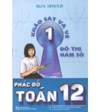 Phác đồ toán 12 tập 1- Khảo sát và vẽ đồ thị hàm số - Ngọc Huyền