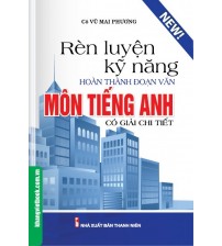 Rèn Luyện Kỹ Năng Hoàn Thành Đoạn Văn Môn Tiếng Anh - Cô Mai Phương