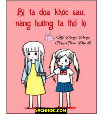 Sau Khi Bị Ta Doạ Khóc, Nàng Thổ Lộ Với Ta