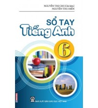 Sổ tay tiếng anh 6 - Nguyễn Thị Chi (Có đáp án)
