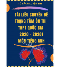 Tài liệu chuyên đề trọng tâm ôn thi THPT Quốc Gia 2020-2021 tiếng anh