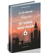 Tài liệu khóa học Tổng ôn ngữ pháp 6 - Trang Anh