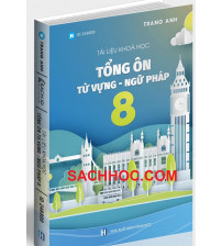 Tài liệu khóa học Tổng Ôn Từ Vựng Ngữ Pháp 8 - Trang Anh