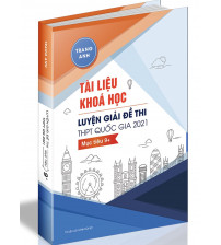 Tài liệu khóa luyện giải đề 9+ kỳ thi THPT Quốc gia 2021 môn tiếng anh - Trang Anh