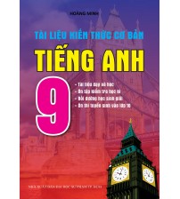 Tài liệu kiến thức cơ bản tiếng anh 9-Hoàng Minh
