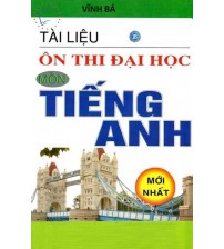 Tài liệu ôn thi Đại học môn Tiếng Anh - Vĩnh Bá