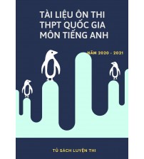 Tài liệu ôn thi THPT Quốc Gia Môn Tiếng Anh năm 2021 -2022