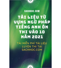 Tài liệu tự vựng ngữ pháp tiếng anh ôn thi vào 10 năm 2021