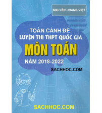 Toàn cảnh đề luyện thi THPT môn Toán năm 2018 - 2022