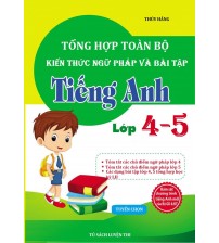 Tổng hợp toàn bộ kiến thức ngữ pháp và bài tập tiếng anh lớp 4,5