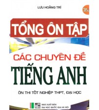 Tổng ôn tập các chuyên đề tiếng anh - Lưu Hoằng Trí