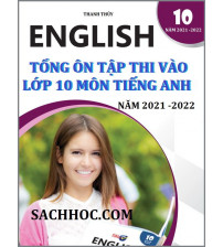 Tổng ôn tập thi vào lớp 10 môn tiếng anh năm học 2021-2022