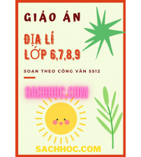Trọn bộ giáo án Địa lí lớp 6,7,8,9 soạn theo công văn 5512