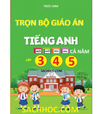 Trọn bộ giáo án tiếng anh lớp 3,4,5 cả năm (Mới nhất)