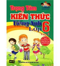 Trọng Tâm Kiến Thức Tiếng Anh Lớp 6 tập 1,2