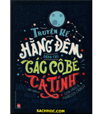 Truyện Kể Hằng Đêm Dành Cho Các Cô Bé Cá Tính - 100 Người Phụ Nữ Truyền Cảm Hứng