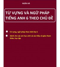 Từ vựng ngữ pháp tiếng anh 6 theo chủ đề - Ngân Hà