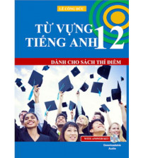 Từ vựng tiếng anh 12 chương trình mới - Lê Công Đức