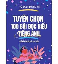 Tuyển chọn 100 Bài đọc hiểu Tiếng Anh (Có đáp án và giải chi tiết)
