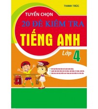 Tuyển chọn 20 đề kiểm tra tiếng anh lớp 4