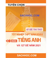 Tuyển chọn 47 đề thi thử THPT Quốc Gia Môn Tiếng Anh Mới nhất Năm 2022 và 127 Đề năm 2021