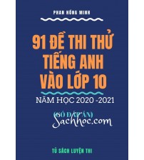 Tuyển chọn 91 đề thi thử tiếng anh vào lớp 10 năm học 2020 - 2021 (Có đáp án)