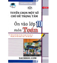 Tuyển chọn một số chủ đề trọng tâm ôn thi vào lớp 10 môn toán
