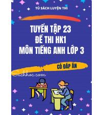 Tuyển tập 23 đề thi học kỳ 1 môn tiếng anh lớp 3 (Có đáp án)