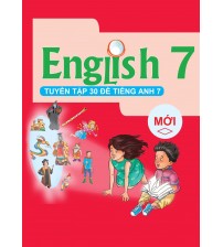 Tuyển tập 30 đề tiếng anh lớp 7 (Chương trình mới)