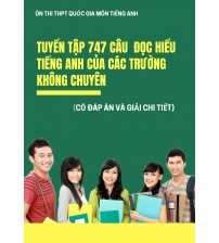 Tuyển tập 747 câu đọc hiểu Tiếng Anh của các trường không chuyên (Có đáp án)