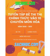 Tuyển tập đề thi chính thức vào 10 chuyên môn hóa học năm 2020-2021