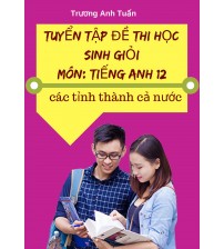 Tuyển tập đề thi học sinh giỏi môn Tiếng Anh từ các tỉnh thành cả nước