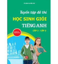Tuyển tập đề thi học sinh giỏi tiếng anh cấp 2 - cấp 3