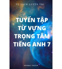 Tuyển tập từ vựng trọng tâm tiếng anh 7