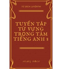 Tuyển tập từ vựng trọng tâm tiếng anh 8
