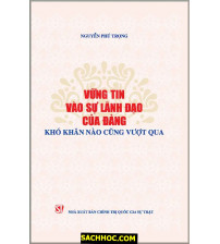 Vững Tin Vào Sự Lãnh Đạo Của Đảng Khó Khăn Nào Cũng Vượt Qua